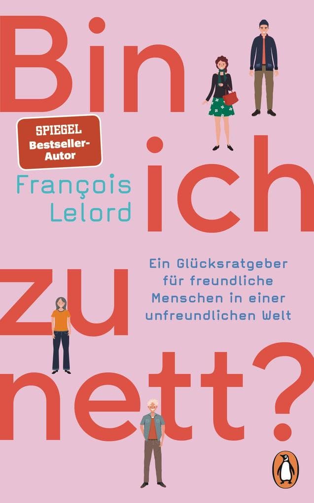Bin ich zu nett?: Ein Glücksratgeber für freundliche Menschen in einer unfreundlichen Welt - Mit vielen konkreten Verhaltenstipps und Selbsttests