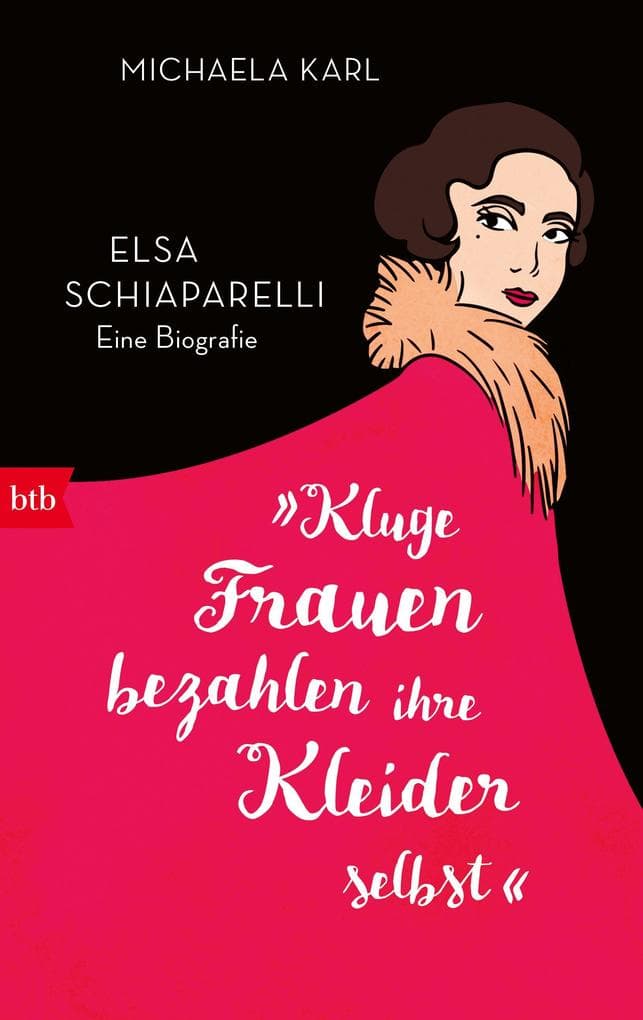'Kluge Frauen bezahlen ihre Kleider selbst': Elsa Schiaparelli. Eine Biografie