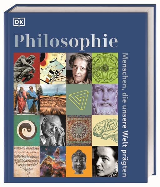 Philosophie - Menschen, die unsere Welt prägten: Reich bebildertes Lesebuch mit über 100 Porträts zum Leben und Wirken der berühmtesten Philosoph*innen