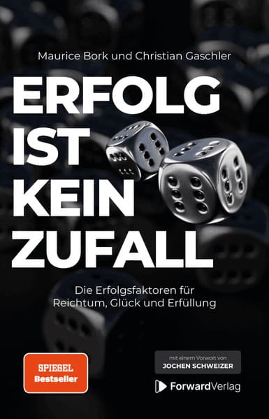 Erfolg ist kein Zufall: Die Erfolgsfaktoren für Reichtum, Glück und Erfüllung