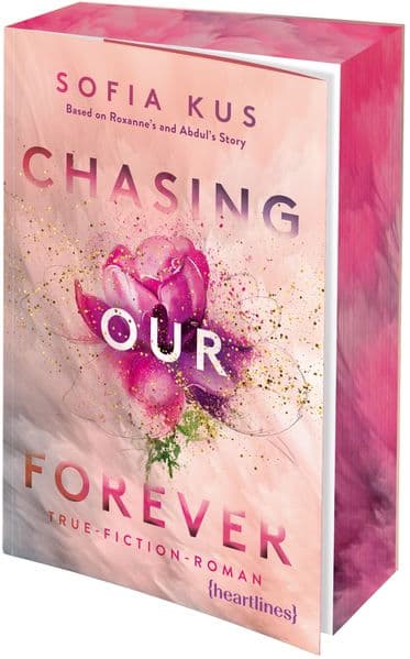 Chasing Our Forever - Based on Roxy's & Abdul's Story: True-Fiction-Roman - mit Farbschnitt in limitierter Auflage