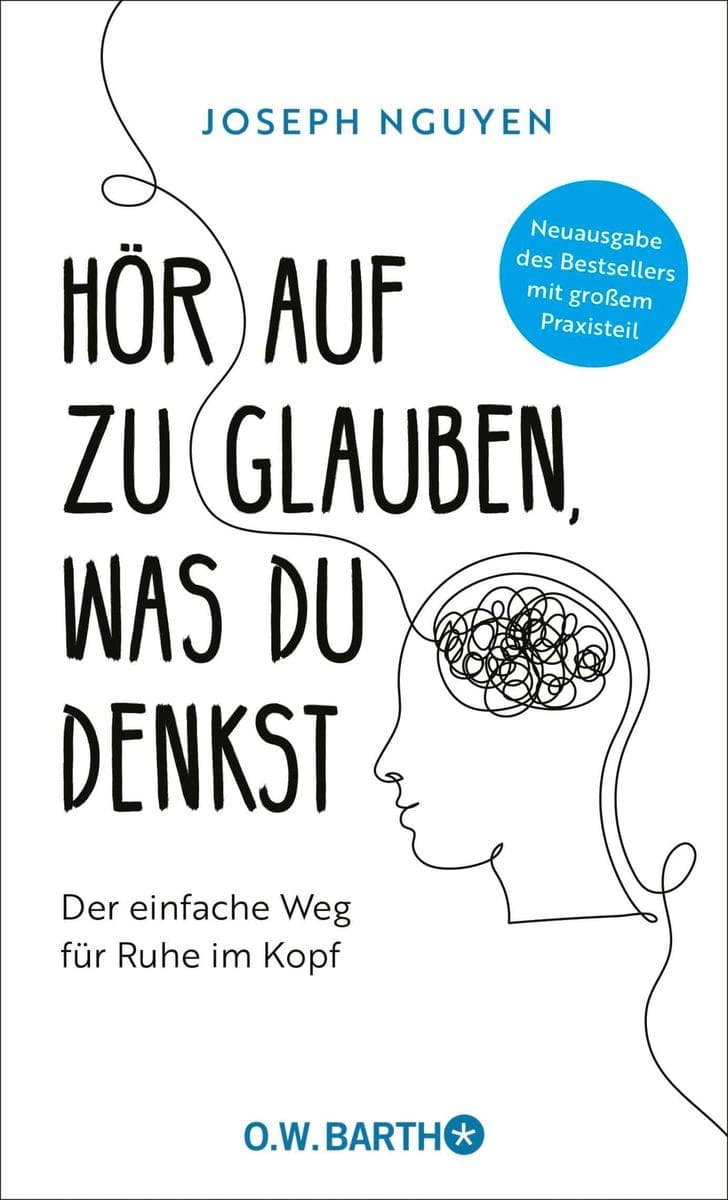 Hör auf zu glauben, was du denkst: Der einfache Weg für Ruhe im Kopf | Selbstzweifel und Selbstsabotage beenden. Neuausgabe des Bestsellers mit großem Praxisteil