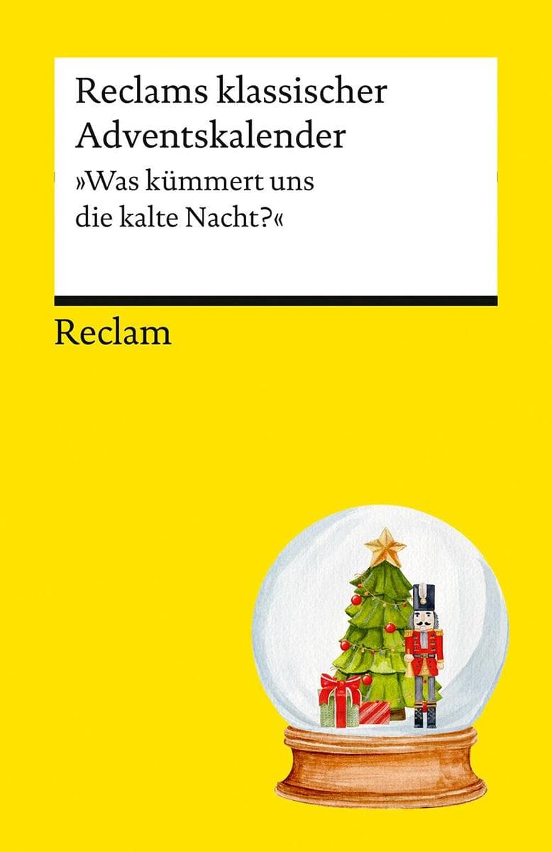 Reclams klassischer Adventskalender. "Was kümmert uns die kalte Nacht?": Warten auf Heiligabend mit klassischen Erzählungen, Gedichten und Geschichten