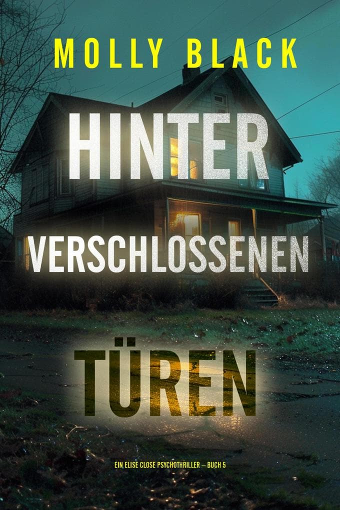 Hinter verschlossenen Türen (Ein Elise Close Psychothriller - Buch Fünf)