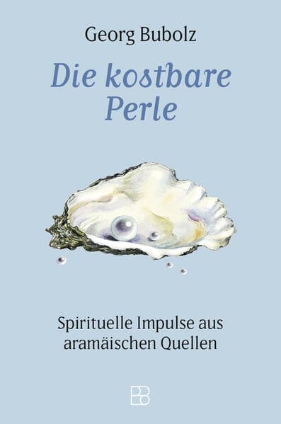 Die kostbare Perle: Spirituelle Impulse aus aramäischen Quellen