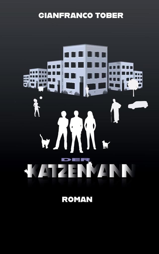 Der Katzenmann: Magischer Realismus trifft auf Thriller: Ein Gesellschaftsroman mit Spannung, Herz und rebellischen Katzen