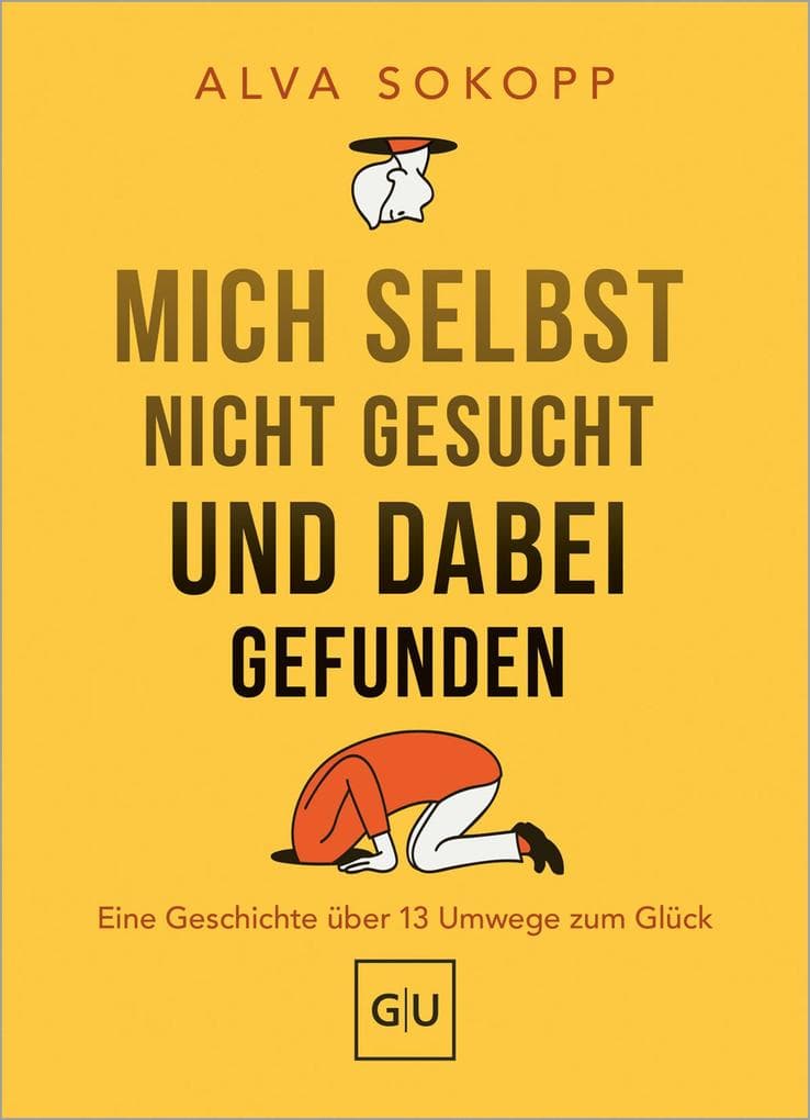 Mich selbst nicht gesucht und dabei gefunden - Vorwort von Melanie Pignitter: Eine Geschichte über 13 Umwege zum Glück