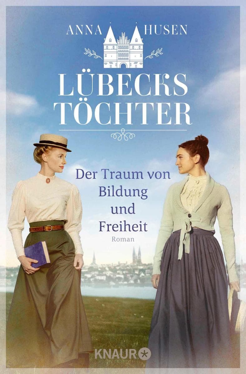 Lübecks Töchter. Der Traum von Bildung und Freiheit: Roman | Band 1 der historischen Roman-Reihe 'Lübecks Töchter'. Zwei Schwestern kämpfen für Frauenbildung
