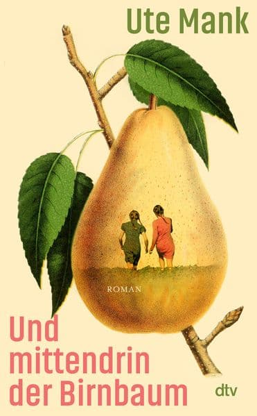 Und mittendrin der Birnbaum: Roman | Die Geschichte einer dramatischen Rettung, ein Roman über Schuld und Vergebung, über Liebe und Freundschaft
