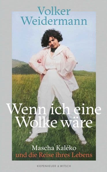 Wenn ich eine Wolke wäre: Mascha Kaléko und die Reise ihres Lebens | Vom SPIEGEL-Bestseller-Autor von 'Ostende' und 'Träumer'