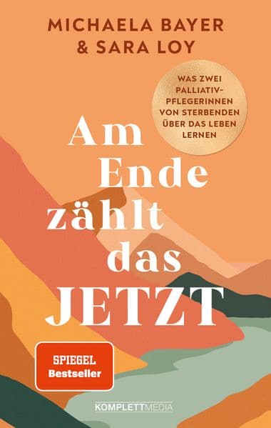 Am Ende zählt das JETZT (SPIEGEL-Bestseller): Was zwei Palliativ-Pflegerinnen von Sterbenden über das Leben lernen @elsa.palliative.care