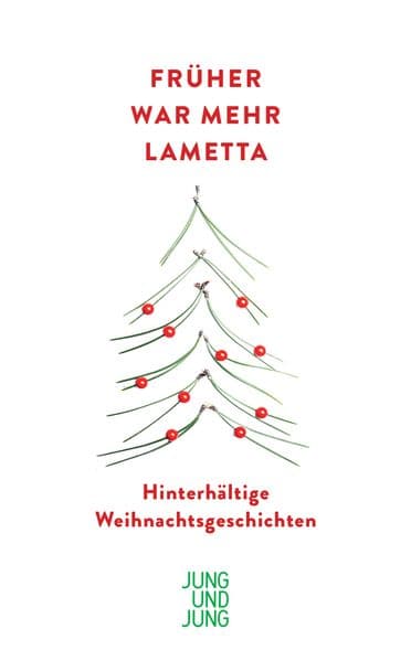 Früher war mehr Lametta: Hinterhältige Weihnachtsgeschichten