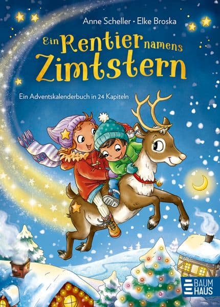 Ein Rentier namens Zimtstern - Ein Adventskalenderbuch in 24 Kapiteln: Eine warmherzige Weihnachts-Geschichte ab 5 Jahren über ein süßes Rentier, das seine Schlittenprüfung vermasselt