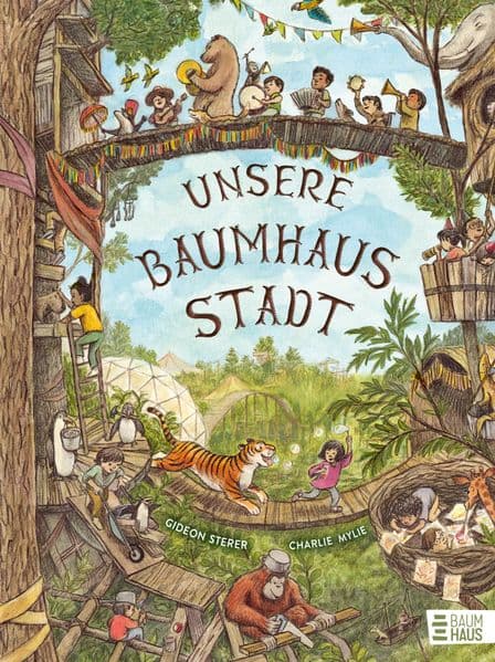 Unsere Baumhausstadt: Ein fantasievolles Wimmelbilderbuch für Kinder ab 4 Jahren - zum Hineintauchen und Glücklichsein von NEW YORK TIMES -Bestsellerautor Gideon Sterer