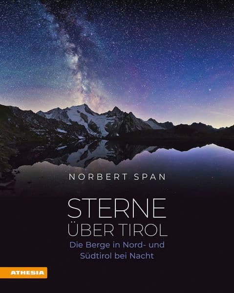Sterne über Tirol. Die Berge in Nord- und Südtirol bei Nacht: Die Berge in Nord- und Südtirol bei Nacht