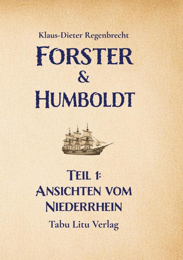 Forster & Humboldt: Teil 1: Ansichten vom Niederrhein