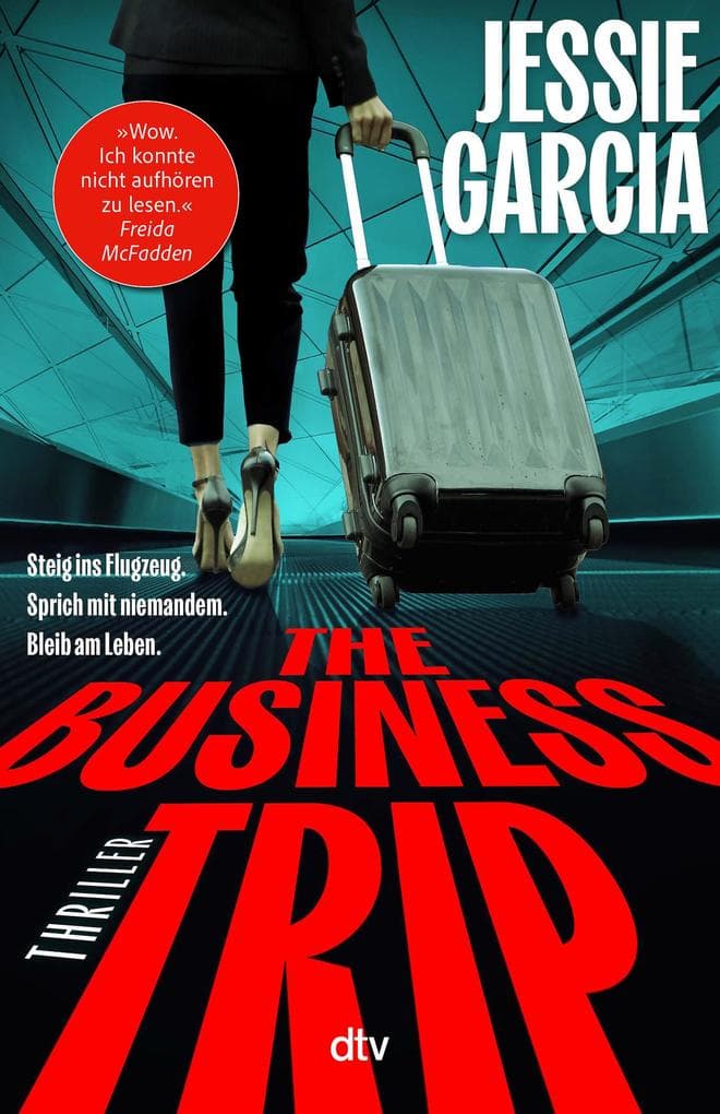 The Business Trip: 'Ein rasanter psychologischer Thriller!' - Julie Clark, Spiegel-Bestsellerautorin von Der Tausch