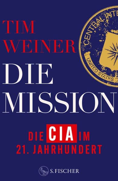 Die Mission - Die CIA im 21. Jahrhundert: 9/11, Snowden, Trump und die Folgen | NYT-BESTSELLER