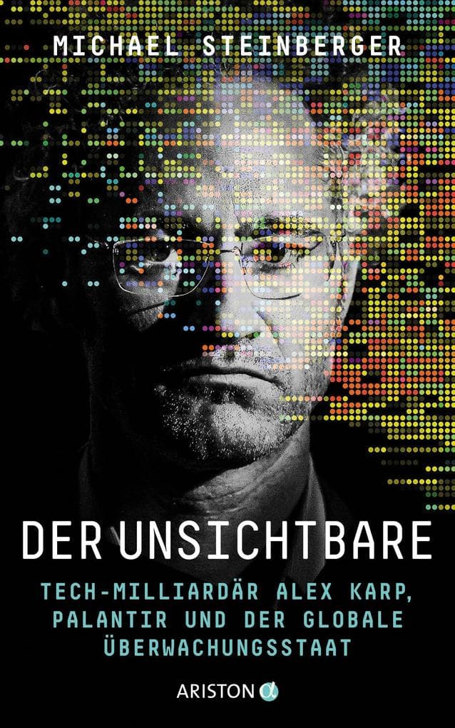 Der Unsichtbare: Tech-Milliardär Alex Karp, Palantir und der globale Überwachungsstaat