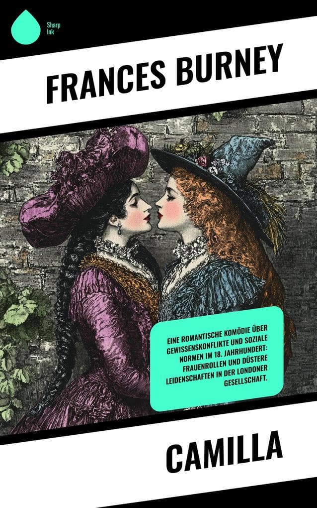 Camilla: Eine romantische Komödie über Gewissenskonflikte und soziale Normen im 18. Jahrhundert: Frauenrollen und düstere Leidenschaften in der Londoner Gesellschaft.