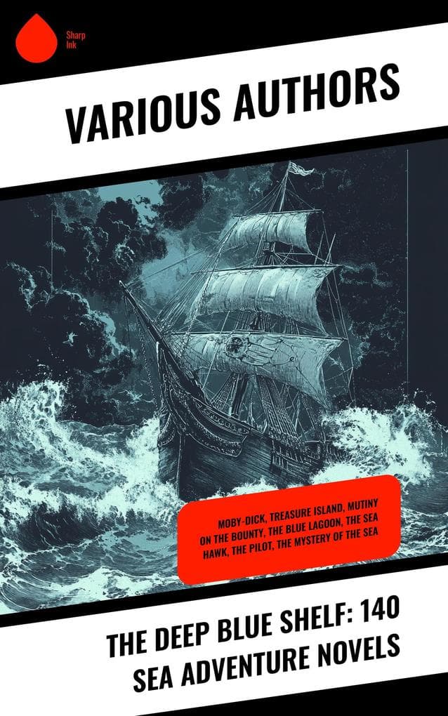 The Deep Blue Shelf: 140 Sea Adventure Novels: Moby-Dick, Treasure Island, Mutiny on the Bounty, The Blue Lagoon, The Sea Hawk, The Pilot, The Mystery of the Sea
