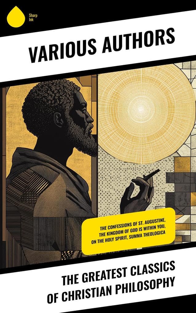 The Greatest Classics of Christian Philosophy: The Confessions of St. Augustine, The Kingdom of God Is Within You, On the Holy Spirit, Summa Theologica