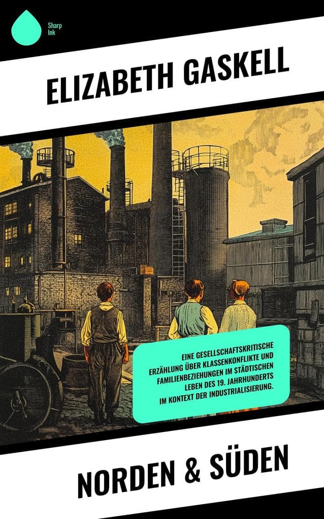 Norden & Süden: Eine gesellschaftskritische Erzählung über Klassenkonflikte und Familienbeziehungen im städtischen Leben des 19. Jahrhunderts im Kontext der Industrialisierung.