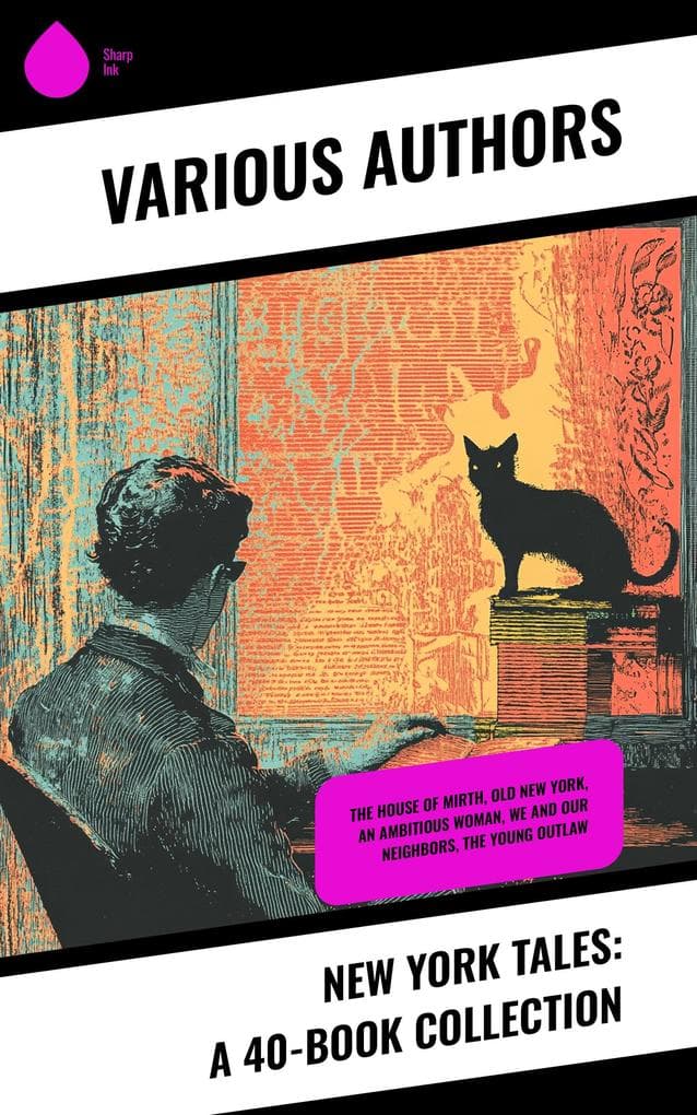 New York Tales: A 40-Book Collection: The House of Mirth, Old New York, An Ambitious Woman, We and Our Neighbors, The Young Outlaw