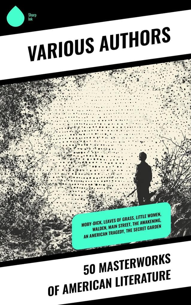 50 Masterworks of American Literature: Moby-Dick, Leaves of Grass, Little Women, Walden, Main Street, The Awakening, An American Tragedy, The Secret Garden
