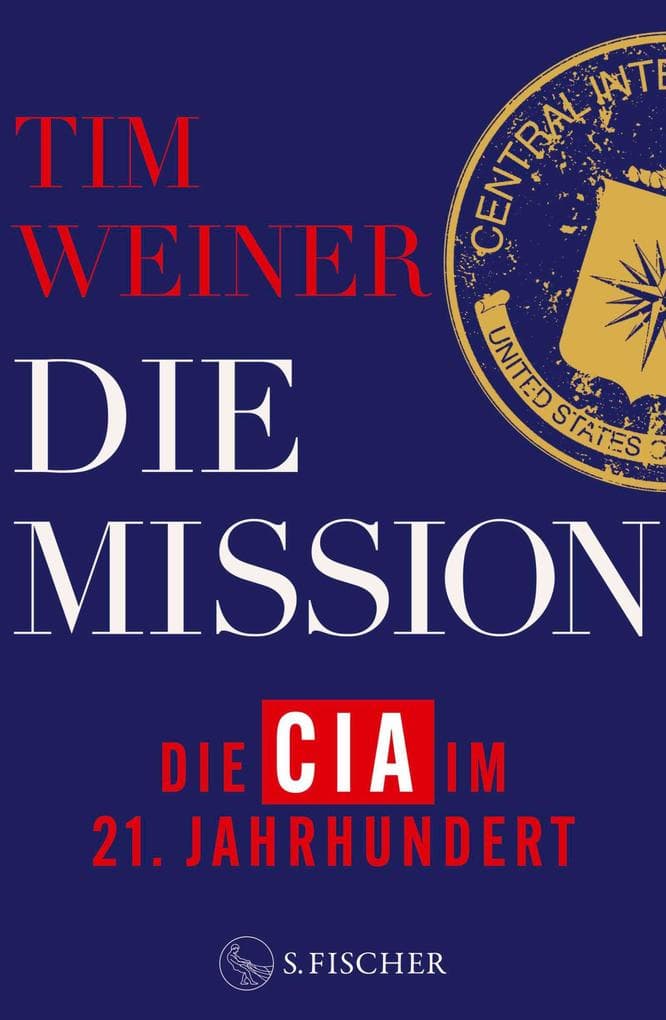 Die Mission - Die CIA im 21. Jahrhundert: 9/11, Snowden, Trump und die Folgen | NYT-BESTSELLER