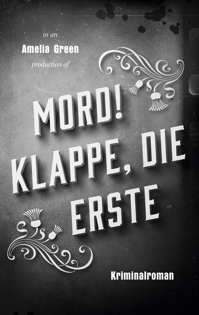 Mord! Klappe, die erste: Ein Krimi in bester Whodunit-Tradition