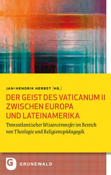 Der Geist des Vaticanum II zwischen Europa und Lateinamerika: Transatlantischer Wissenstransfer im Bereich von Theologie und Religionspädagogik