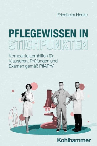 Pflegewissen in Stichpunkten: Kompakte Lernhilfen für Klausuren, Prüfungen und Examen gemäß PflAPrV