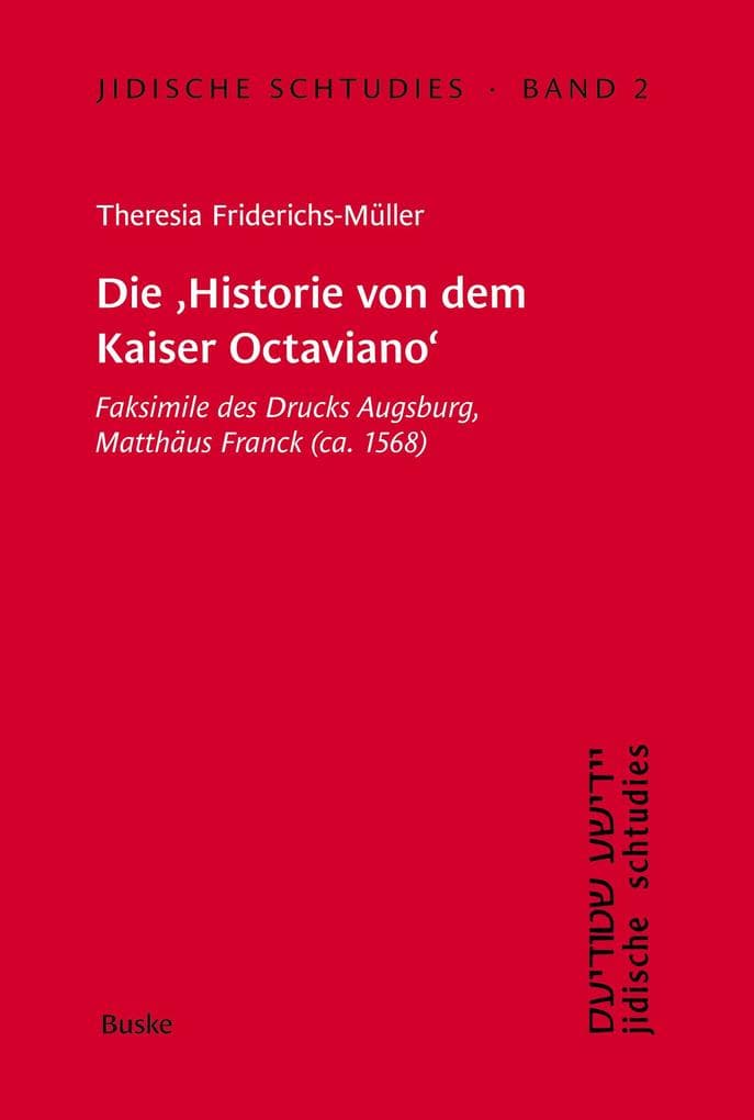 Jidische Schtudies 2: Die 'Historie von dem Kaiser Octaviano': Faksimile des Drucks Augsburg, Matthäus Franck (ca. 1568)