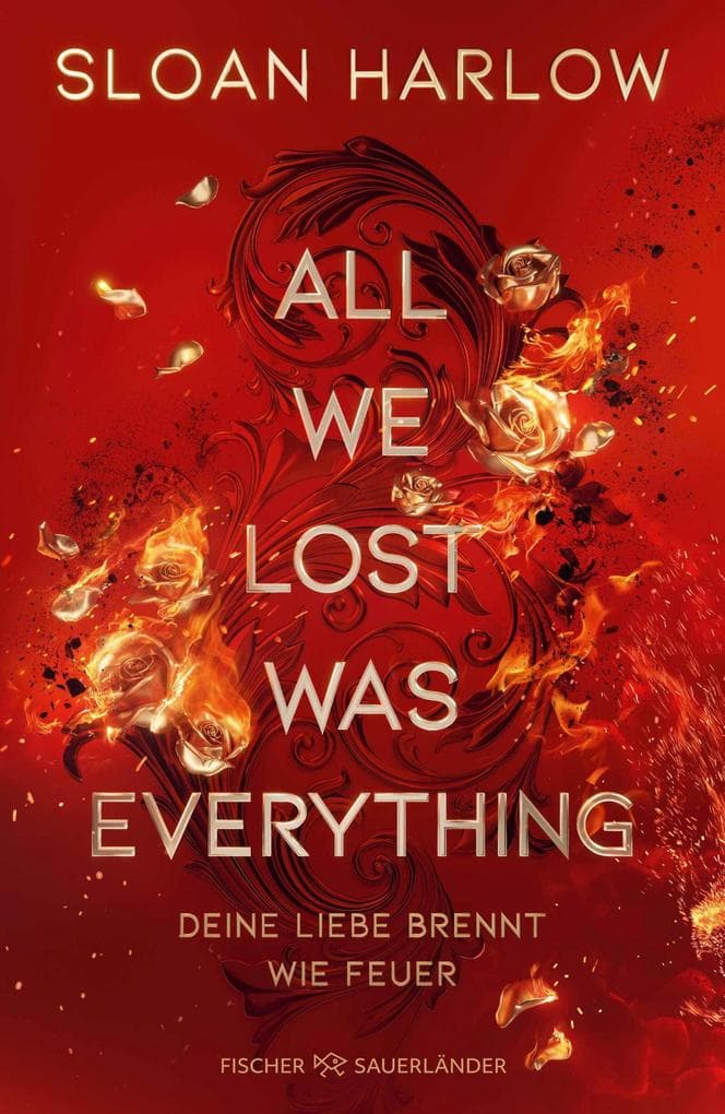 All We Lost Was Everything - Deine Liebe brennt wie Feuer: Die neue Romantic Suspense der Autorin von "Everything we never said": Eine gefährliche Liebe mit Haters-to-Lovers Trope