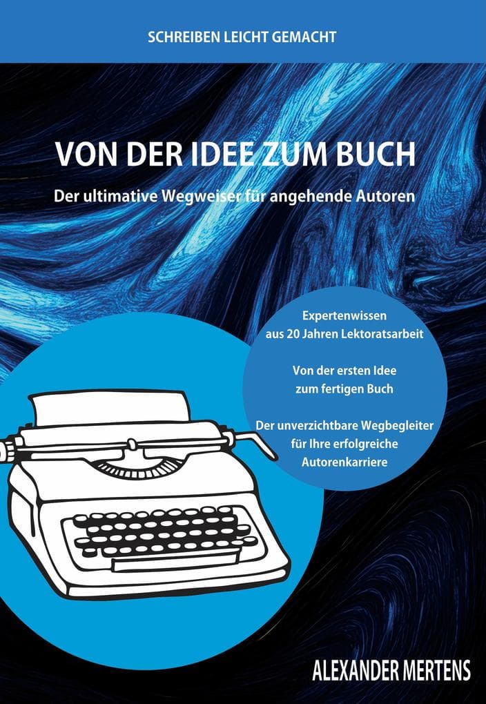 Von der Idee zum Buch: Der ultimative Wegweiser für angehende Autoren