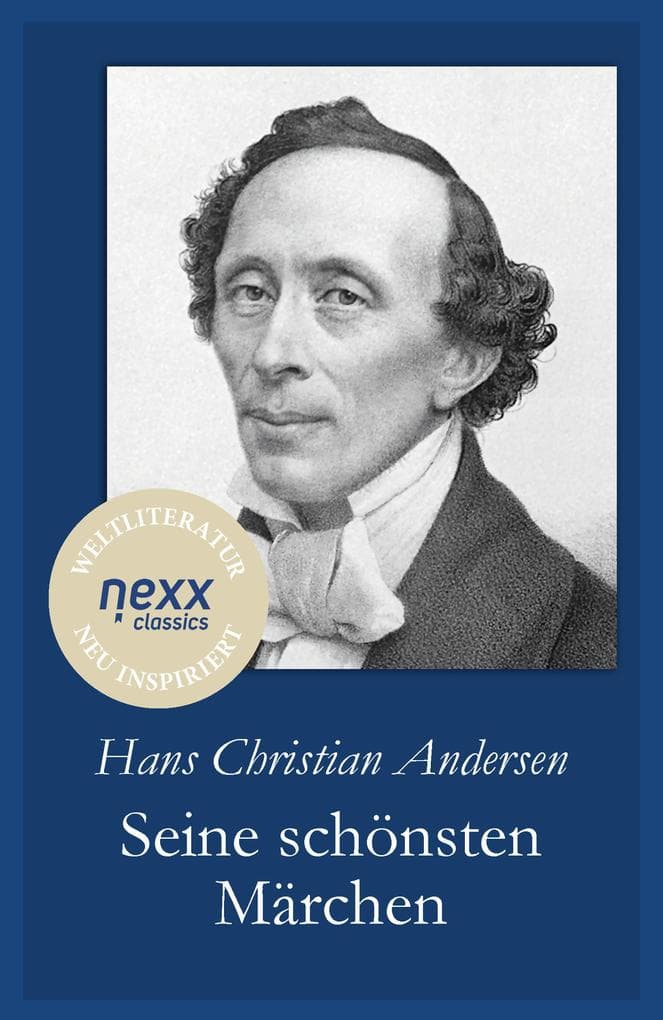 Hans Christian Andersen: Seine schönsten Märchen: Literarische Märchen über Träume, Verlust und Hoffnung - voller Poesie und Menschlichkeit
