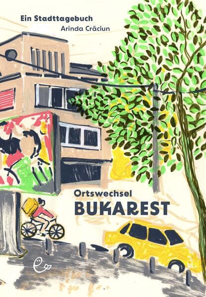 Ortswechsel Bukarest: Ein Stadttagebuch