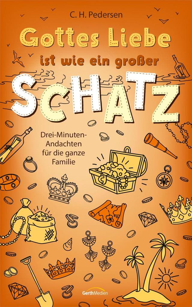 Gottes Liebe ist wie ein großer Schatz: Drei-Minuten-Andachten für die ganze Familie