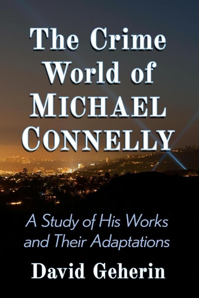 The Crime World of Michael Connelly: A Study of His Works and Their Adaptations