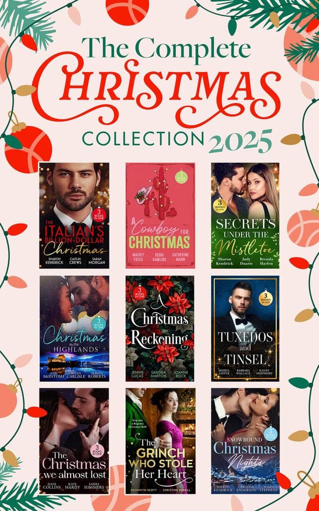 The Complete Christmas Collection 2025: The Nurse's Christmas Temptation / Highland Doc's Christmas Rescue / A Little Christmas Magic / The Christmas Love-Child / The Sicilian's Christmas Bride / The Rival / Be Mine for Christmas / Her Convenient Christmas Date / Gift-Wrapped in Her Wedding Dress / Hold Me, Cowboy / Hot Winter Nights / Ho
