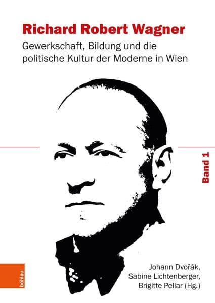 Richard Robert Wagner: Gewerkschaft, Bildung und die politische Kultur der Moderne in Wien