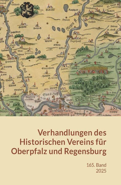 Verhandlungen des Historischen Vereins für Oberpfalz und Regensburg Band 165 (2025): Band 165 (2025)