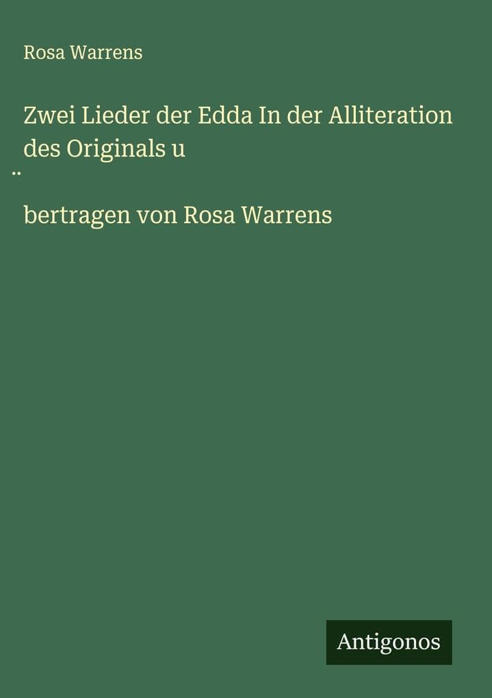 Zwei Lieder der Edda In der Alliteration des Originals u bertragen von Rosa Warrens