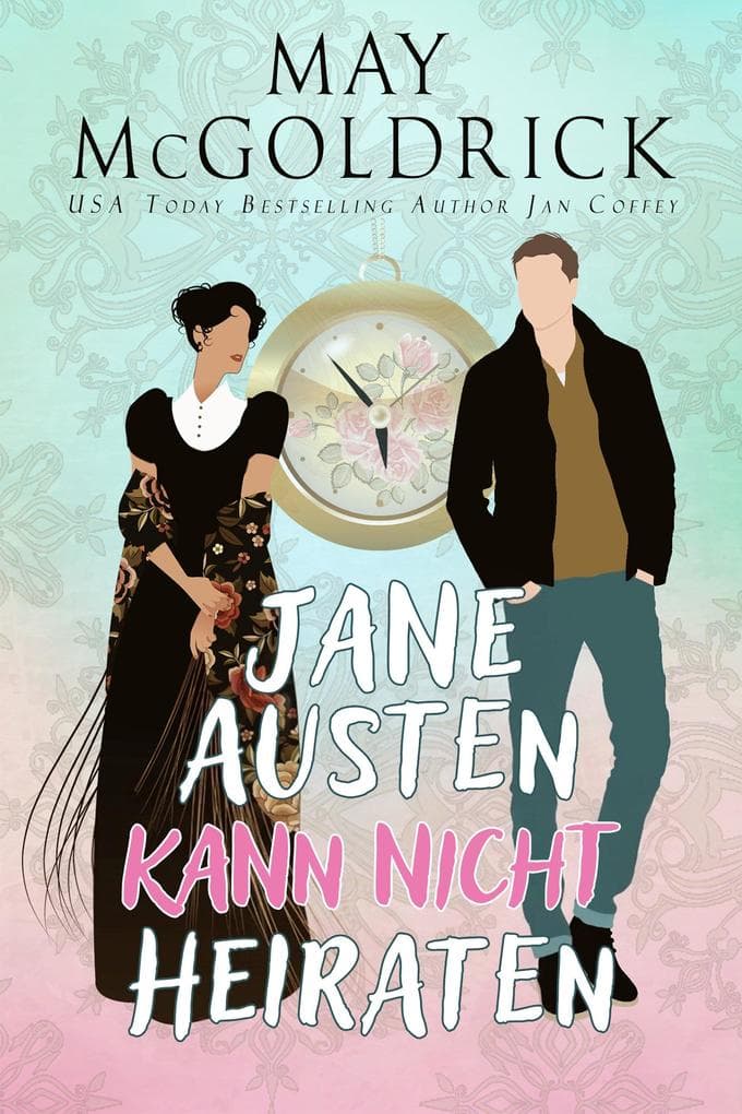 Jane Austen Kann Nicht Heiraten: Zeitreise-Roman über Liebe, Schicksal und das Geheimnis hinter Jane Austens größtem Werk