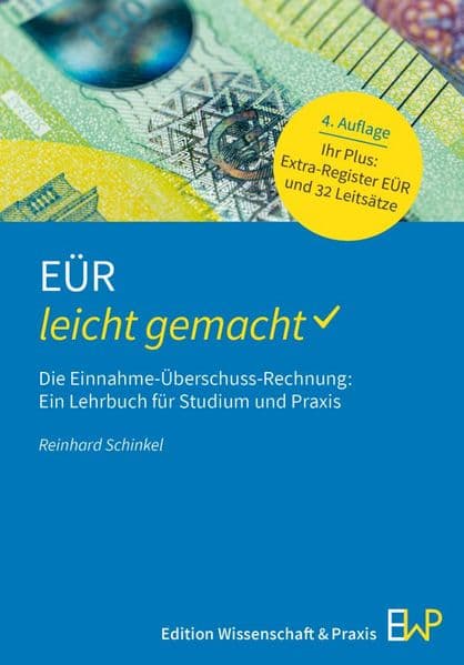EÜR - leicht gemacht: Die Einnahme-Überschuss-Rechnung: Ein Lehrbuch für Studium und Praxis