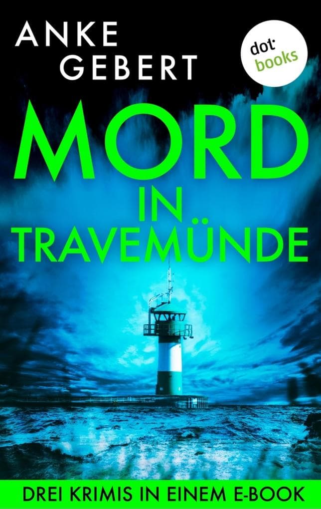 Mord in Travemünde: Drei Krimis in einem eBook: »Tödliche Brise«, »Tödliche Wellen« & »Tödliche Küste«