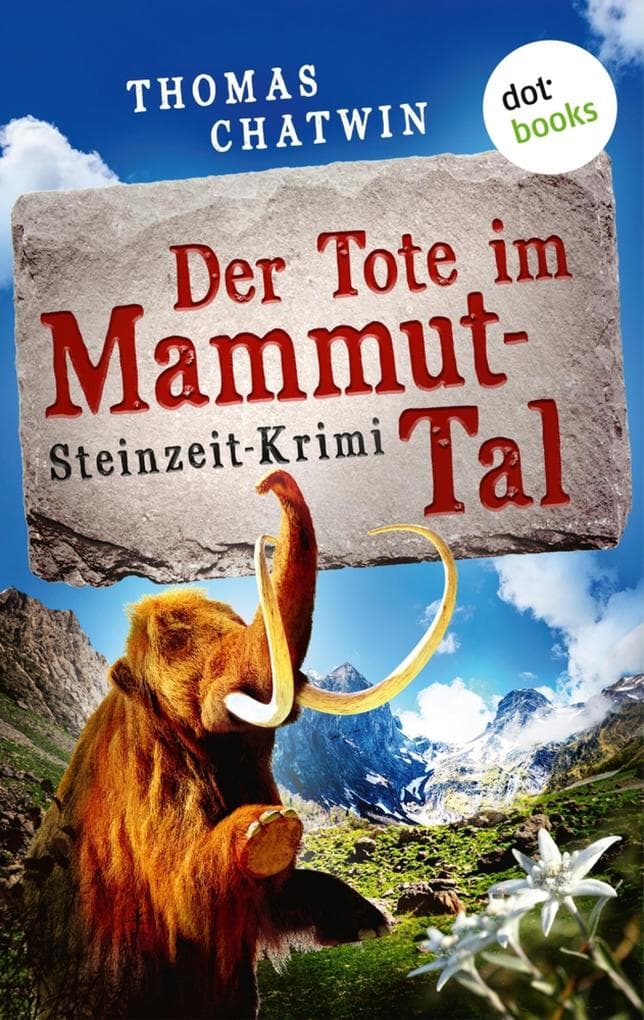 Der Tote im Mammut-Tal - oder: Steinroller: Steinzeit-Krimi | Es ist der erste Mordfall der Menschheitsgeschichte ...