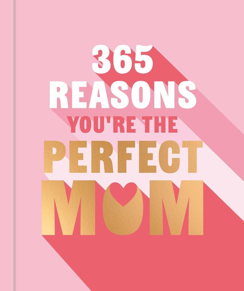 365 Reasons You're the Perfect Mum: A little book of perfect words to let your mum know how much you love them