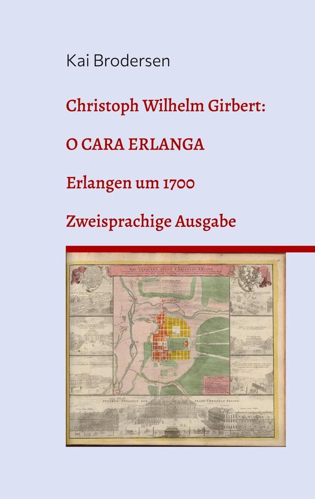 Christoph Wilhelm Girbert: O cara Erlanga: Erlangen um 1700